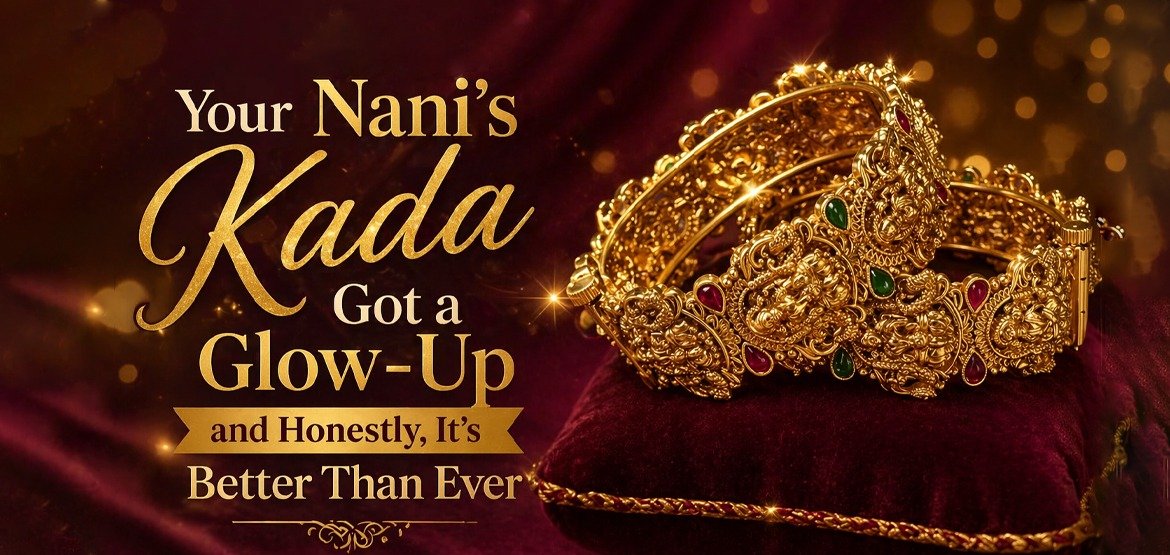 Your Nani's Kada Got a Glow-Up and Honestly, It's Better Than Ever